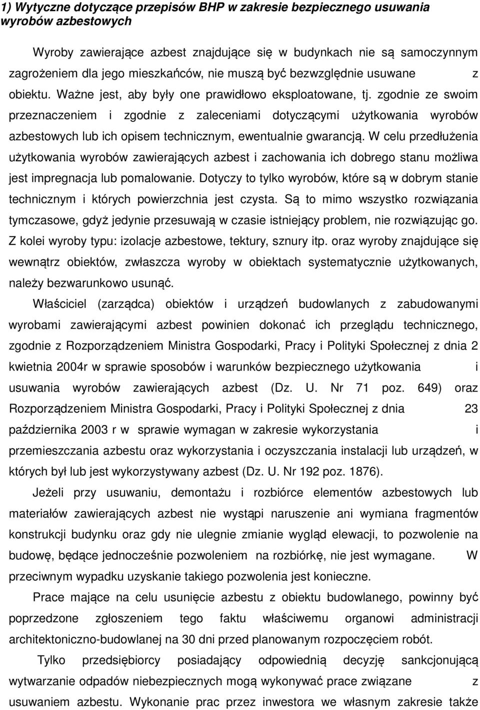 zgodnie ze swoim przeznaczeniem i zgodnie z zaleceniami dotyczącymi użytkowania wyrobów azbestowych lub ich opisem technicznym, ewentualnie gwarancją.