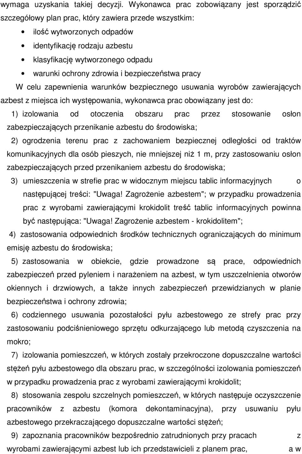 ochrony zdrowia i bezpieczeństwa pracy W celu zapewnienia warunków bezpiecznego usuwania wyrobów zawierających azbest z miejsca ich występowania, wykonawca prac obowiązany jest do: 1) izolowania od