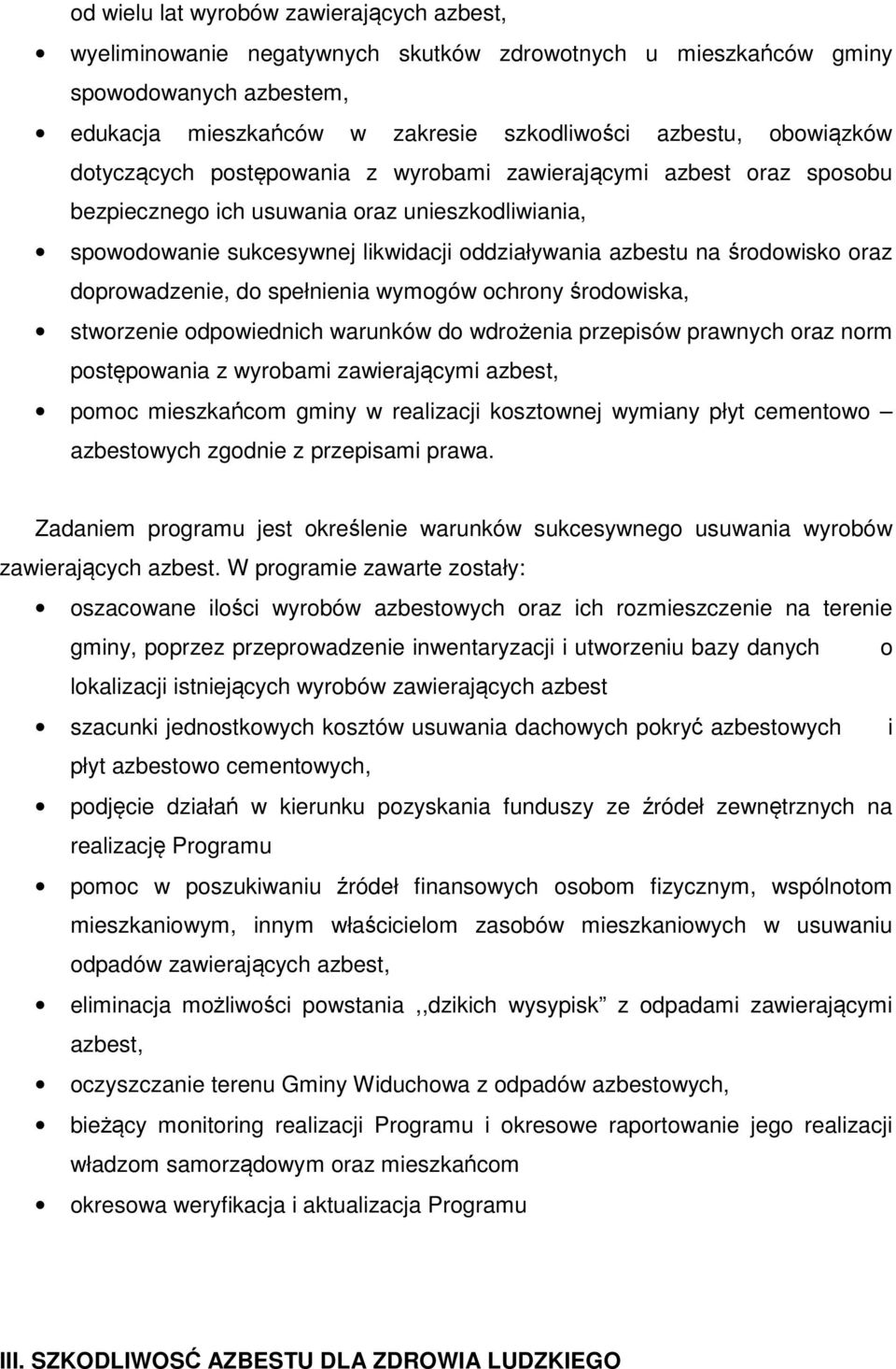 doprowadzenie, do spełnienia wymogów ochrony środowiska, stworzenie odpowiednich warunków do wdrożenia przepisów prawnych oraz norm postępowania z wyrobami zawierającymi azbest, pomoc mieszkańcom