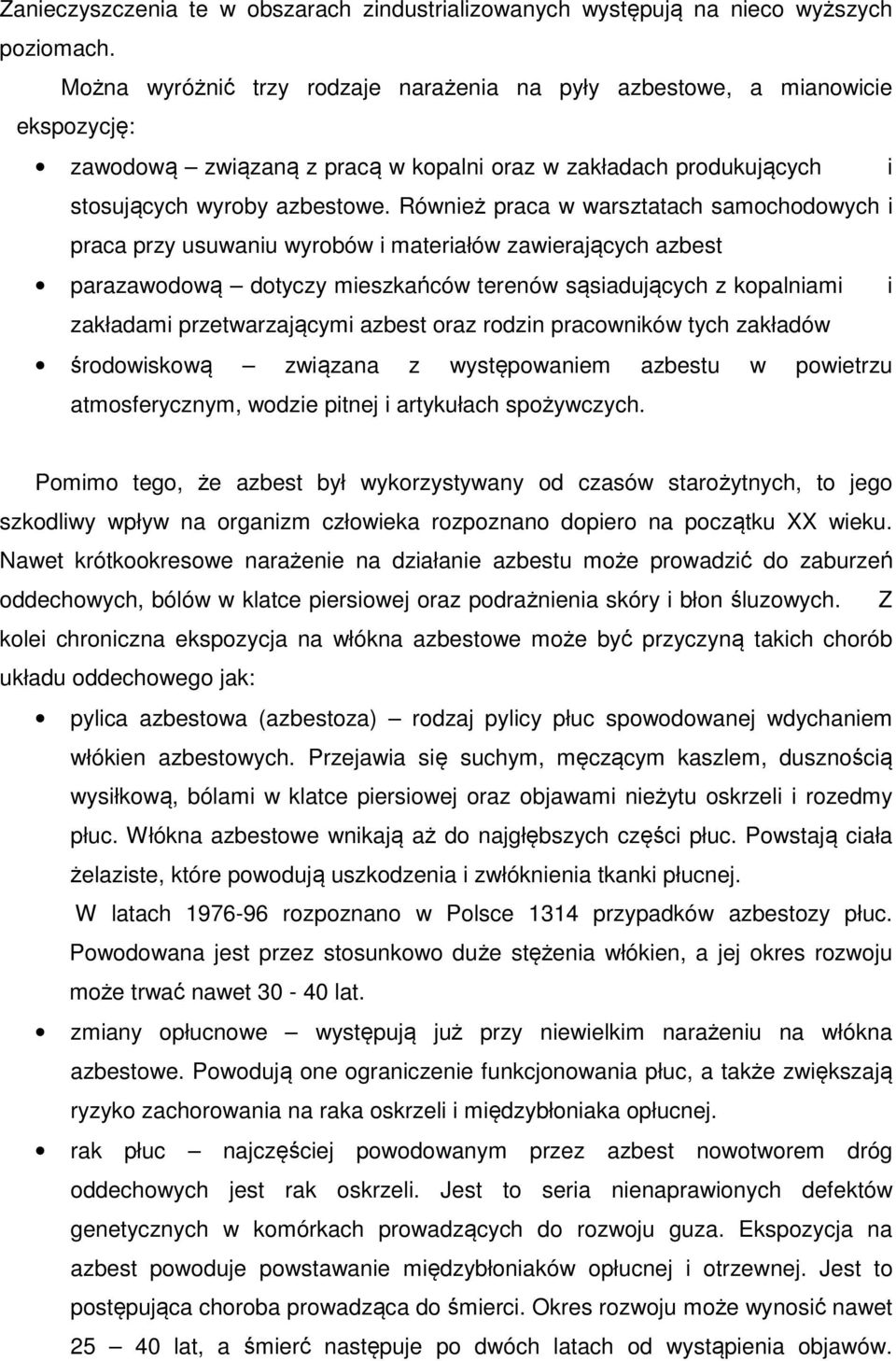 Również praca w warsztatach samochodowych i praca przy usuwaniu wyrobów i materiałów zawierających azbest parazawodową dotyczy mieszkańców terenów sąsiadujących z kopalniami i zakładami