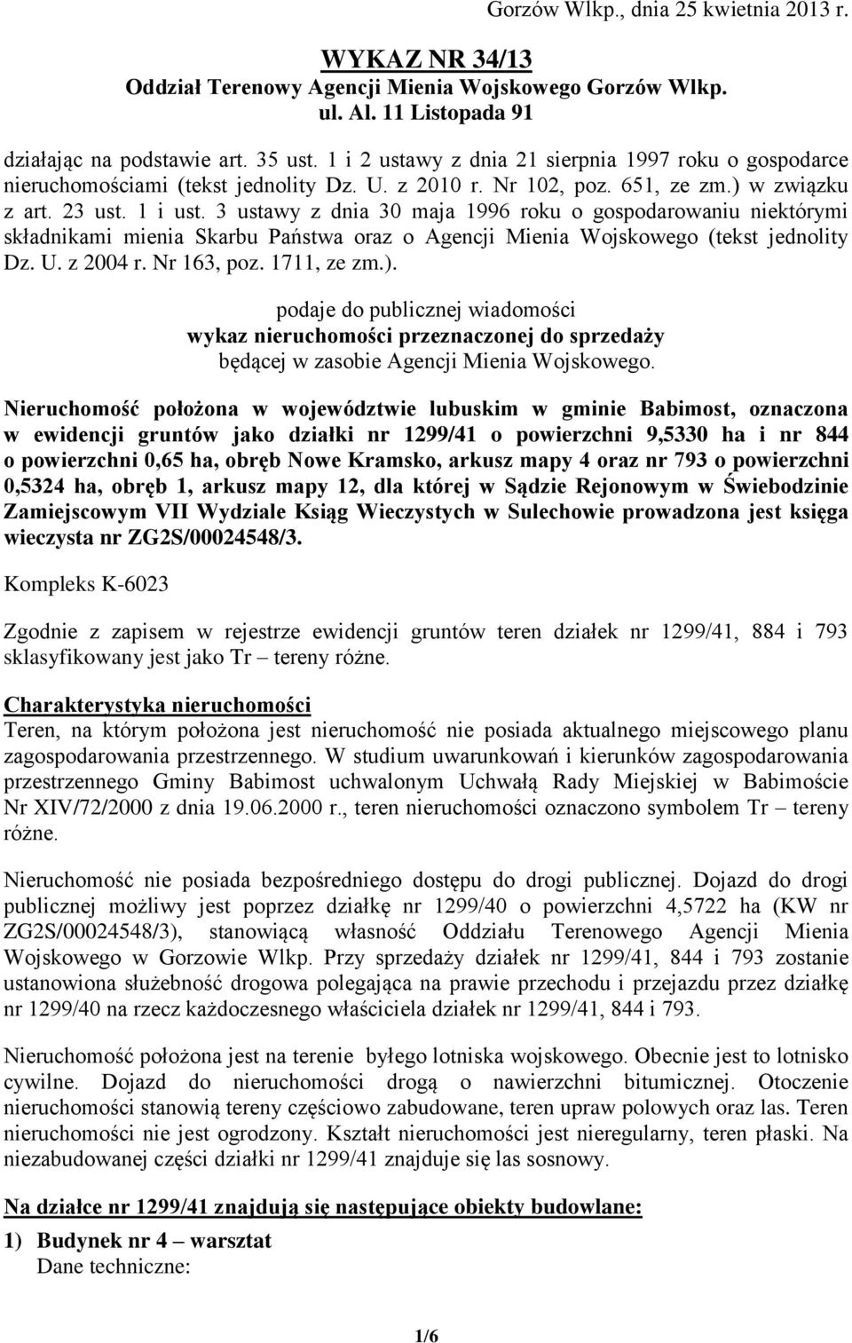 3 ustawy z dnia 30 maja 1996 roku o gospodarowaniu niektórymi składnikami mienia Skarbu Państwa oraz o Agencji Mienia Wojskowego (tekst jednolity Dz. U. z 2004 r. Nr 163, poz. 1711, ze zm.).