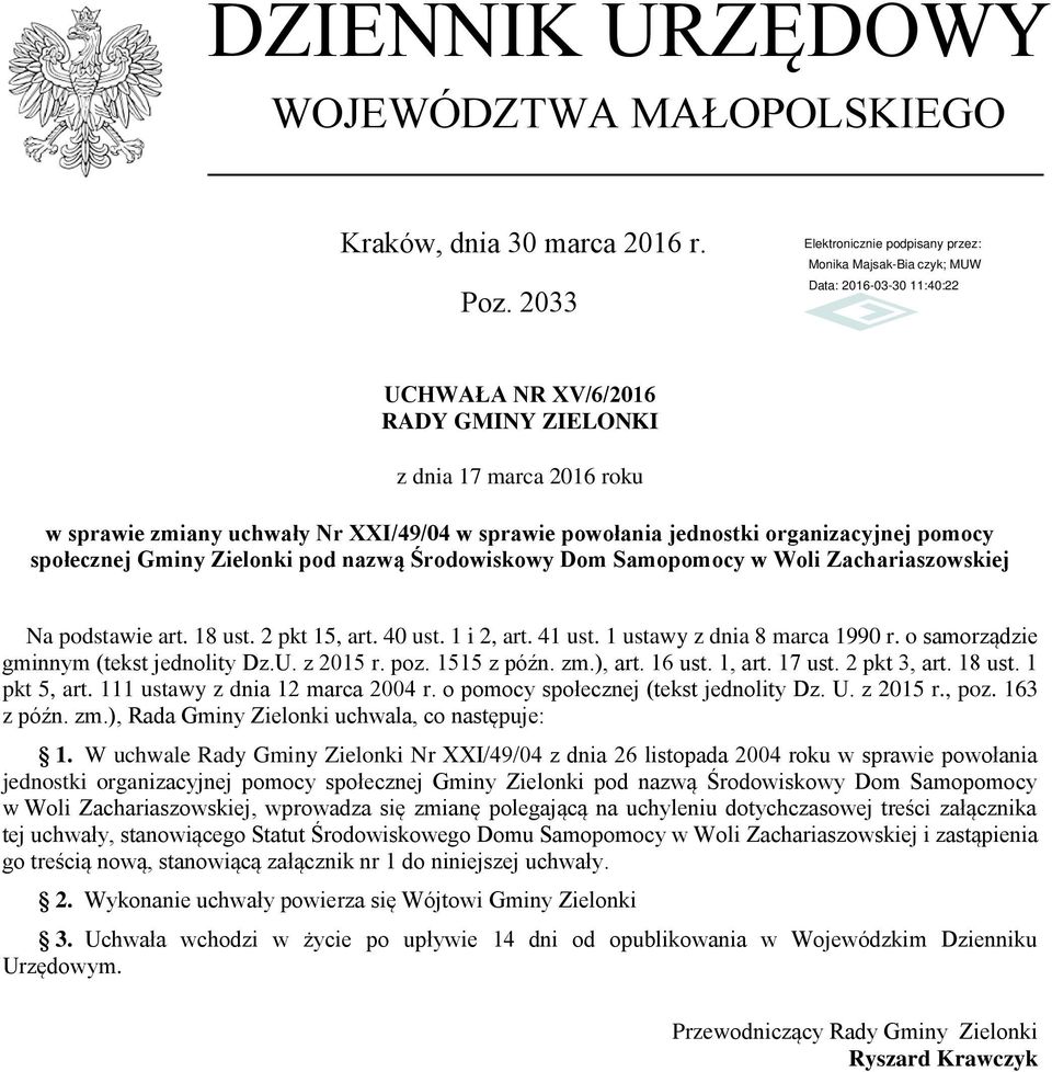 Środowiskowy Dom Samopomocy w Woli Zachariaszowskiej Na podstawie art. 18 ust. 2 pkt 15, art. 40 ust. 1 i 2, art. 41 ust. 1 ustawy z dnia 8 marca 1990 r. o samorządzie gminnym (tekst jednolity Dz.U.