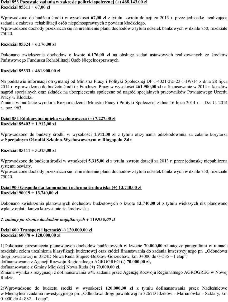 176,00 zł na obsługę zadań ustawowych realizowanych ze środków Państwowego Funduszu Rehabilitacji Osób Niepełnosprawnych. Rozdział 85333 + 461.