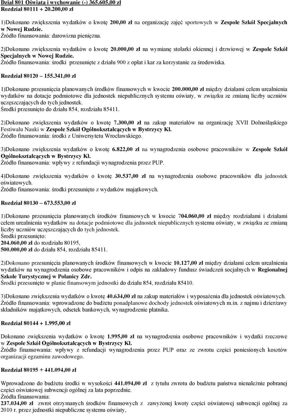 2)Dokonano zwiększenia wydatków o kwotę 20.000,00 zł na wymianę stolarki okiennej i drzwiowej w Zespole Szkół Specjalnych w Nowej Rudzie.