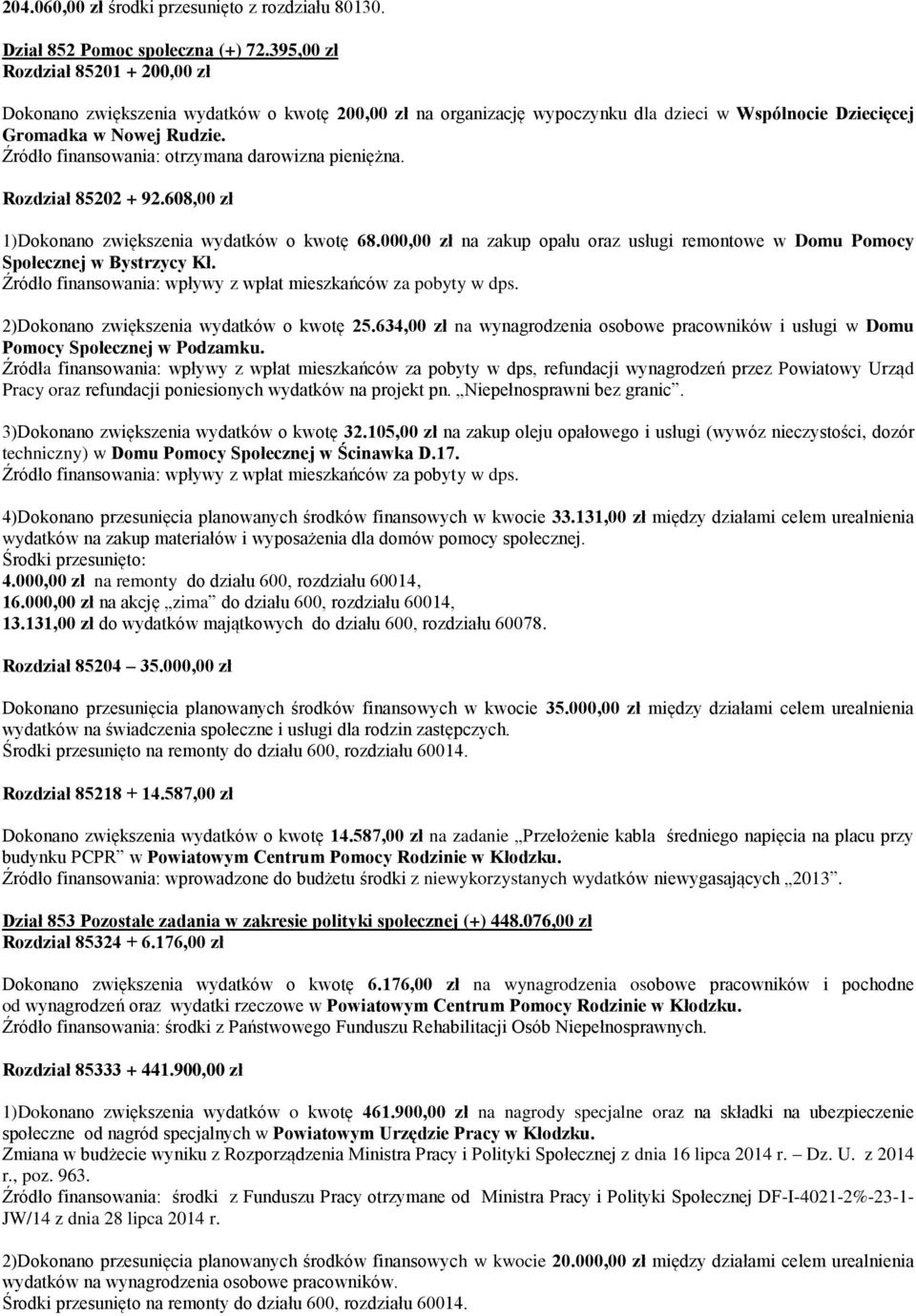 Źródło finansowania: otrzymana darowizna pieniężna. Rozdział 85202 + 92.608,00 zł 1)Dokonano zwiększenia wydatków o kwotę 68.