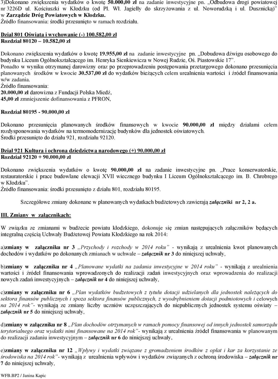 582,00 zł Dokonano zwiększenia wydatków o kwotę 19.955,00 zł na zadanie inwestycyjne pn. Dobudowa dźwigu osobowego do budynku Liceum Ogólnokształcącego im. Henryka Sienkiewicza w Nowej Rudzie, Oś.