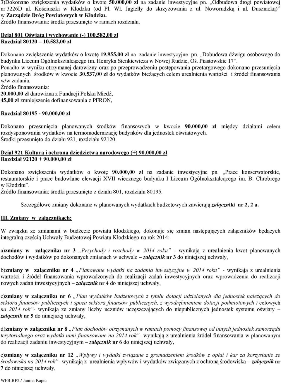 582,00 zł Dokonano zwiększenia wydatków o kwotę 19.955,00 zł na zadanie inwestycyjne pn. Dobudowa dźwigu osobowego do budynku Liceum Ogólnokształcącego im. Henryka Sienkiewicza w Nowej Rudzie, Oś.