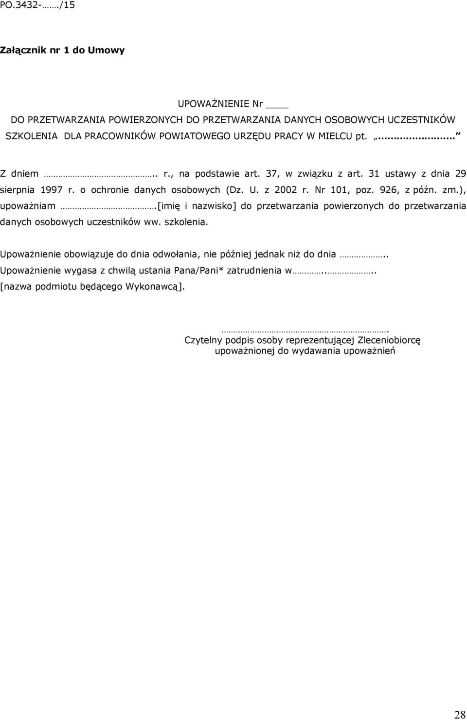 [imię i nazwisko] do przetwarzania powierzonych do przetwarzania danych osobowych uczestników ww. szkolenia. Upoważnienie obowiązuje do dnia odwołania, nie później jednak niż do dnia.