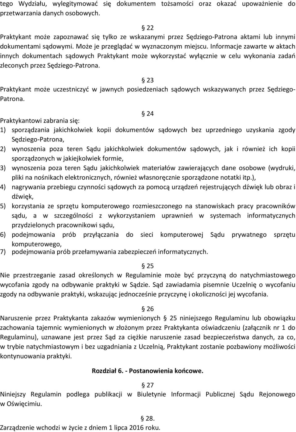 Informacje zawarte w aktach innych dokumentach sądowych Praktykant może wykorzystać wyłącznie w celu wykonania zadań zleconych przez Sędziego-Patrona.