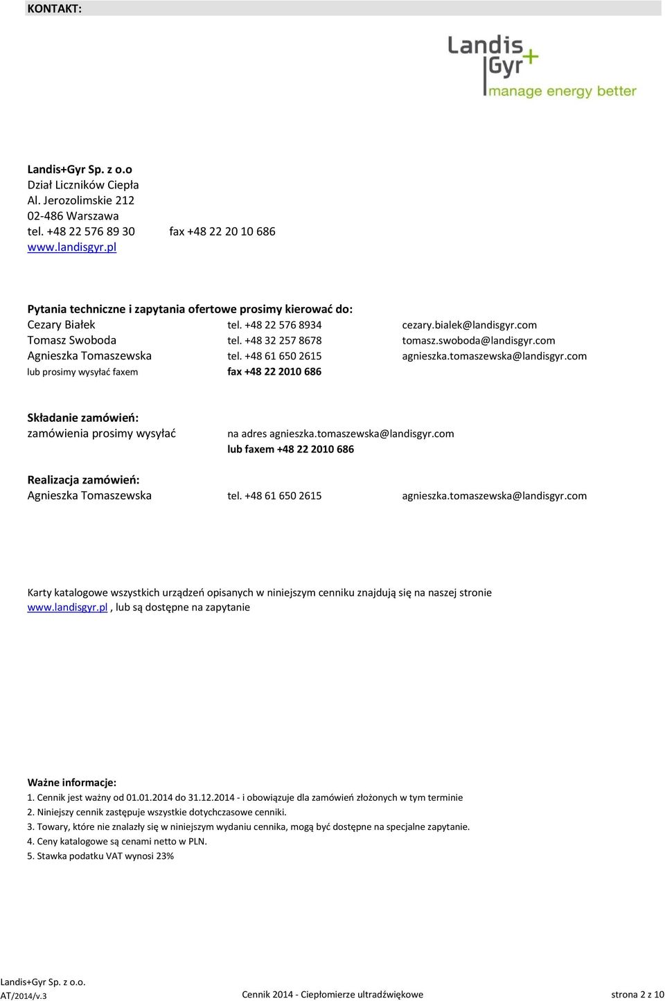 com Agnieszka Tomaszewska tel. +48 616502615 agnieszka.tomaszewska@landisgyr.com lub prosimy wysyłać faxem fax +48 222010686 Składanie zamówień: zamówienia prosimy wysyłać na adres agnieszka.