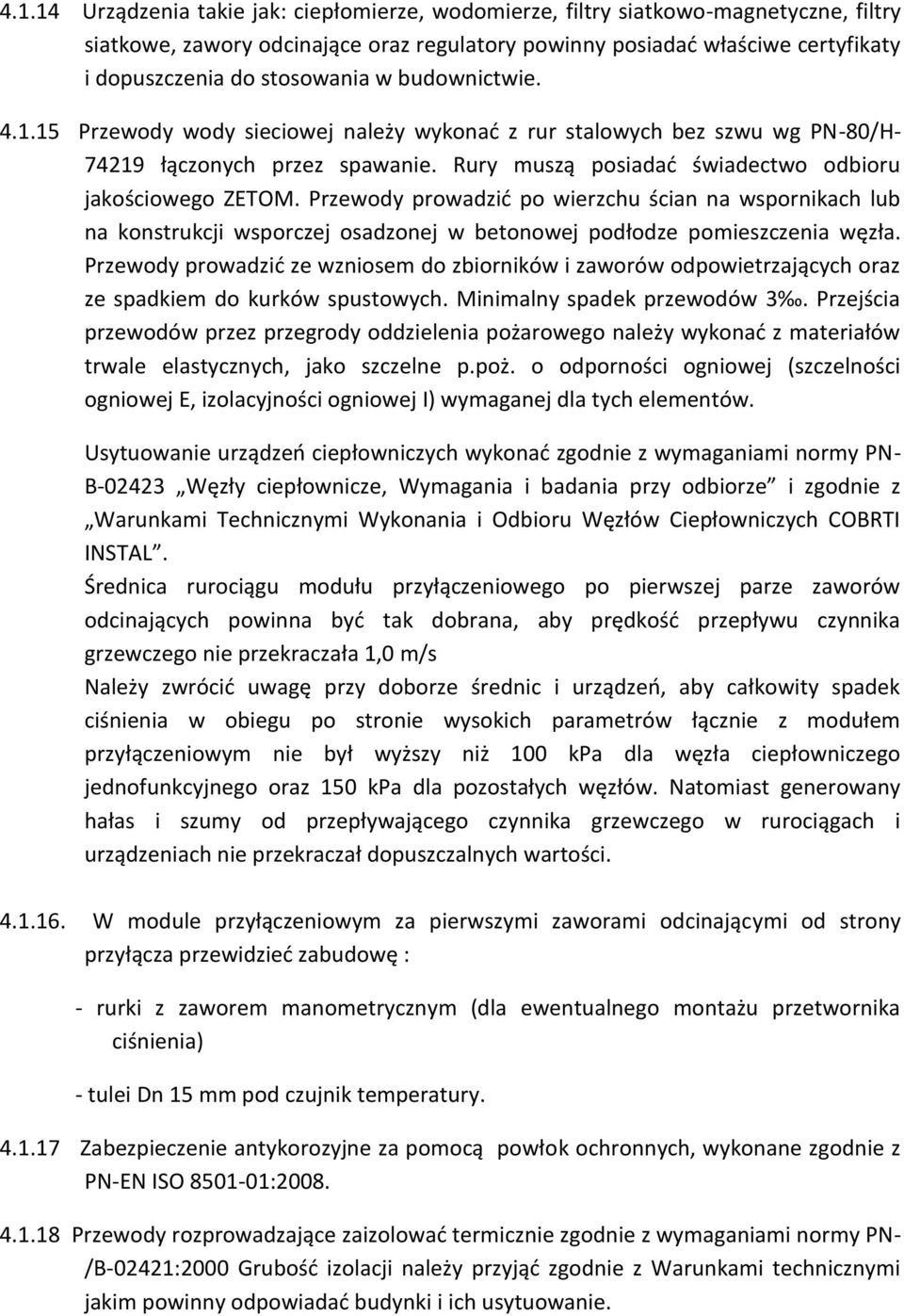 Przewody prowadzić po wierzchu ścian na wspornikach lub na konstrukcji wsporczej osadzonej w betonowej podłodze pomieszczenia węzła.