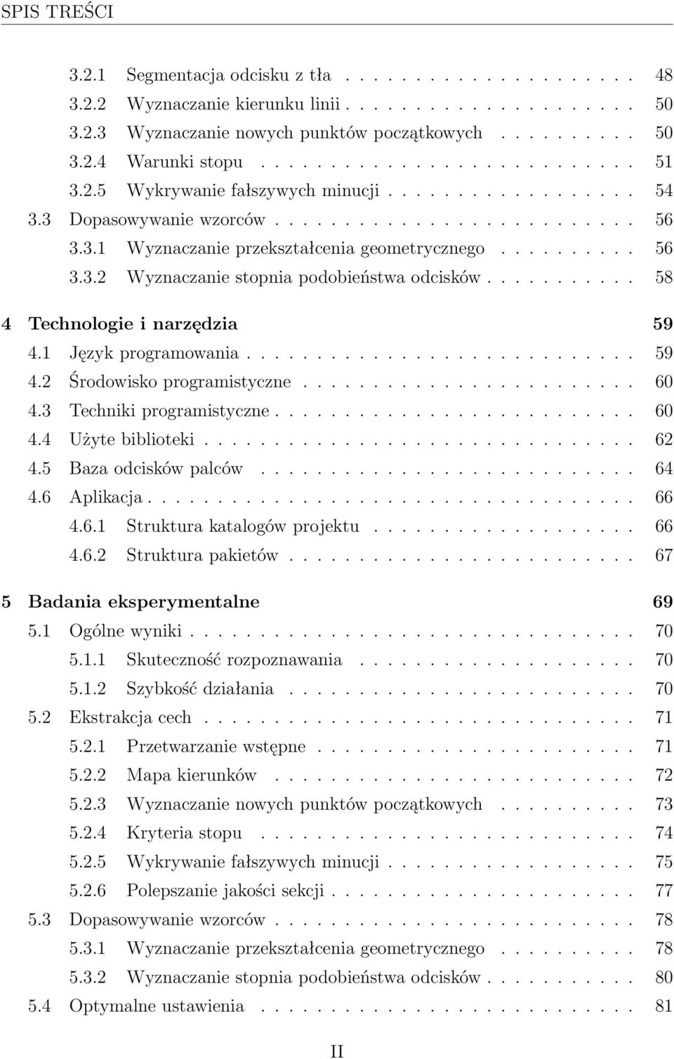 .......... 58 4 Technologie i narzędzia 59 4.1 Język programowania............................ 59 4.2 Środowisko programistyczne........................ 60 4.3 Techniki programistyczne.......................... 60 4.4 Użyte biblioteki.