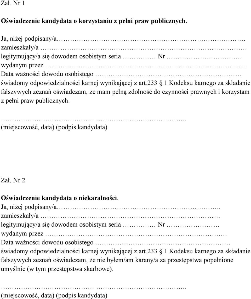 233 1 Kodeksu karnego za składanie fałszywych zeznań oświadczam, że mam pełną zdolność do czynności prawnych i korzystam z pełni praw publicznych. Zał. Nr 2 Oświadczenie kandydata o niekaralności.