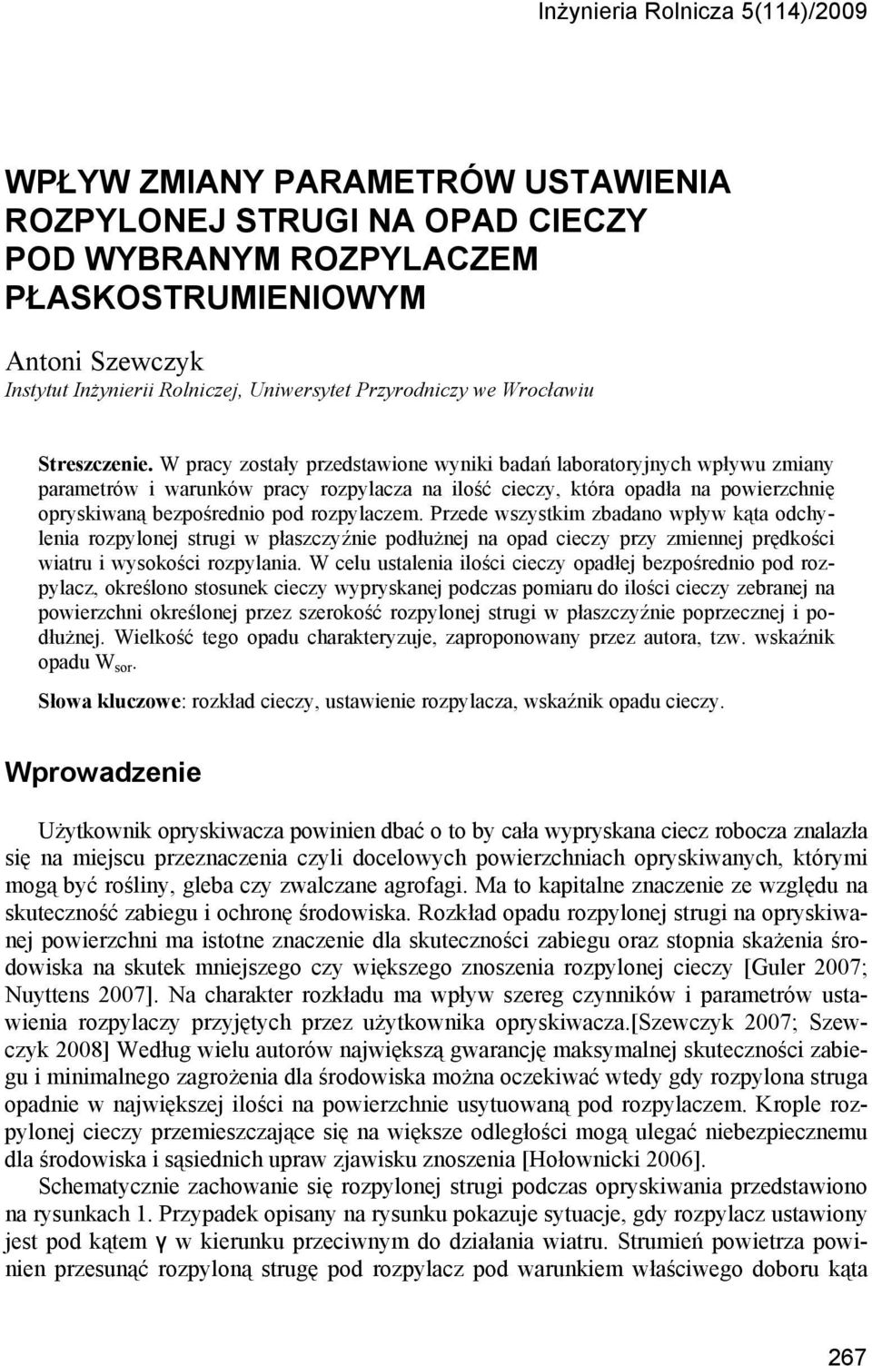W pracy zostały przedstawione wyniki badań laboratoryjnych wpływu zmiany parametrów i warunków pracy rozpylacza na ilość cieczy, która opadła na powierzchnię opryskiwaną bezpośrednio pod rozpylaczem.