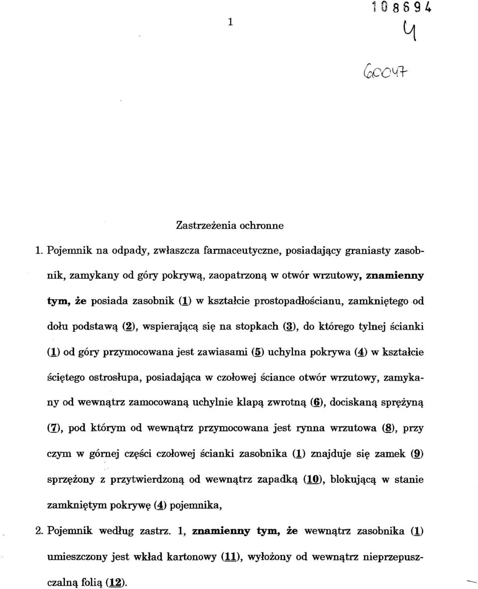prostopadłościanu, zamkniętego od dołu podstawą (2), wspierającą się na stopkach (3), do którego tylnej ścianki (1) od góry przymocowana jest zawiasami (5) uchylna pokrywa (4) w kształcie ściętego