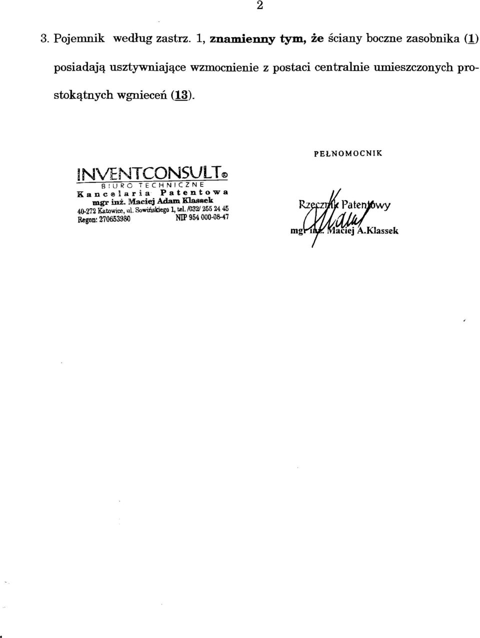 centralnie umieszczonych pro stokątnych wgnieceń (13).