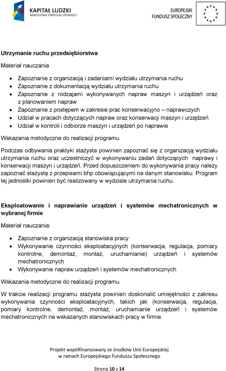 Udział w kontroli i odbiorze maszyn i urządzeń po naprawie Wskazania metodyczne do realizacji programu Podczas odbywania praktyki stażysta powinien zapoznać się z organizacją wydziału utrzymania