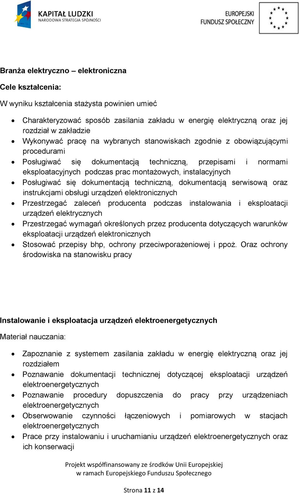 się dokumentacją techniczną, dokumentacją serwisową oraz instrukcjami obsługi urządzeń elektronicznych Przestrzegać zaleceń producenta podczas instalowania i eksploatacji urządzeń elektrycznych