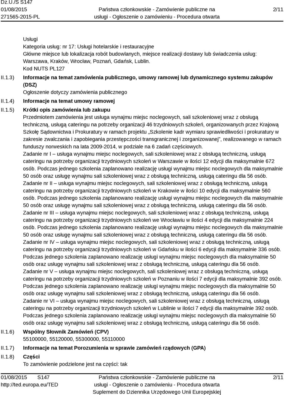 Kod NUTS PL127 Informacje na temat zamówienia publicznego, umowy ramowej lub dynamicznego systemu zakupów (DSZ) Ogłoszenie dotyczy zamówienia publicznego Informacje na temat umowy ramowej Krótki opis