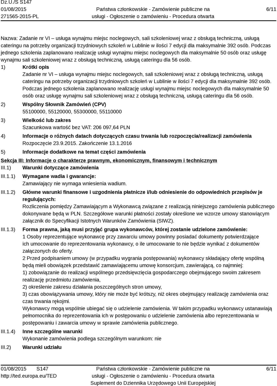Podczas jednego szkolenia zaplanowano realizację usługi wynajmu miejsc noclegowych dla maksymalnie 50 osób oraz usługę wynajmu sali szkoleniowej wraz z obsługą techniczną, usługą cateringu dla 56