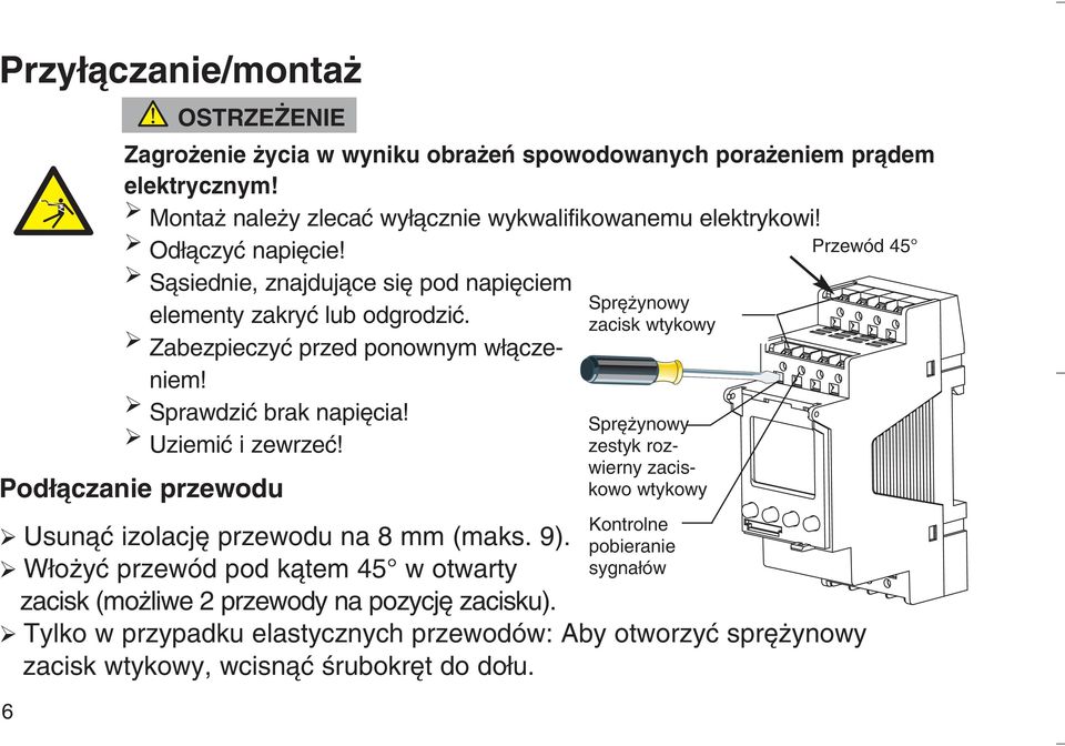 Pod àczanie przewodu Usunàç izolacj przewodu na 8 mm (maks. 9). W o yç przewód pod kàtem 45 w otwarty zacisk (mo liwe 2 przewody na pozycj zacisku).
