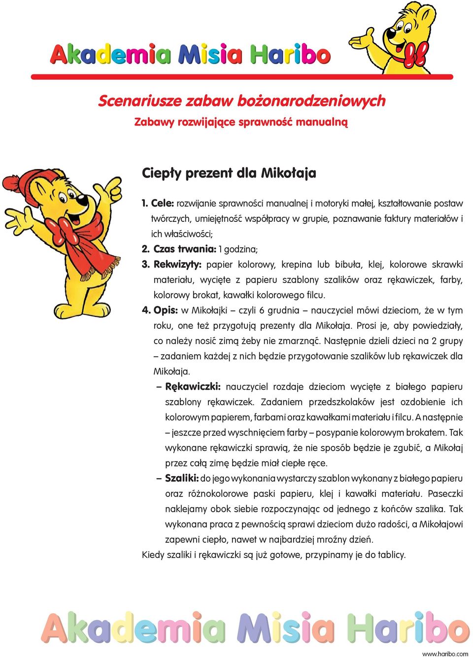 Rekwizyty: papier kolorowy, krepina lub bibuła, klej, kolorowe skrawki materiału, wycięte z papieru szablony szalików oraz rękawiczek, farby, kolorowy brokat, kawałki kolorowego filcu. 4.
