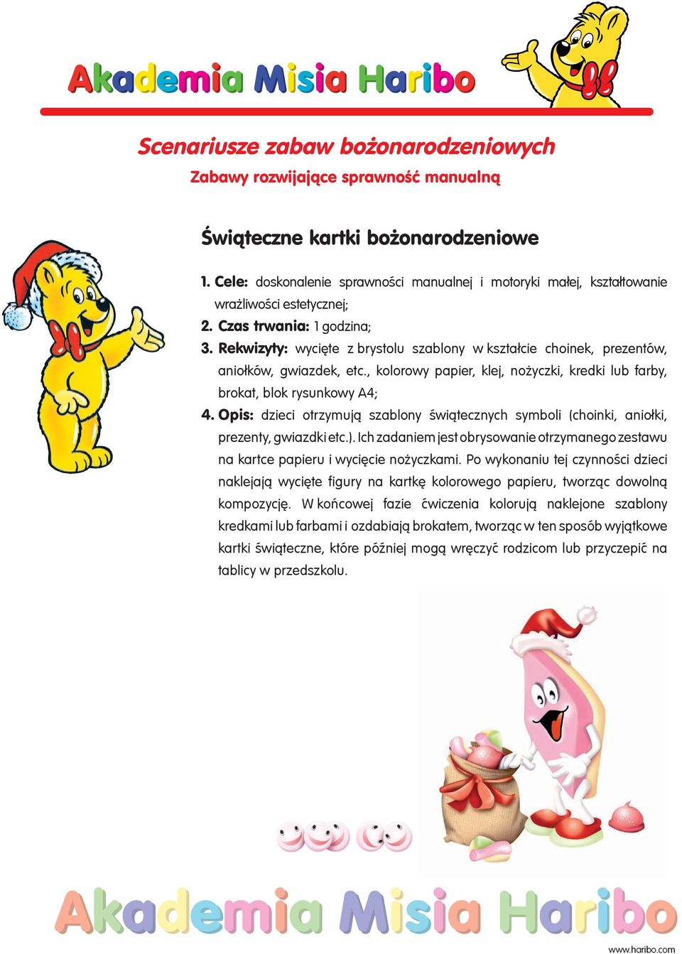 Rekwizyty: wycięte z brystolu szablony w kształcie choinek, prezentów, aniołków, gwiazdek, etc., kolorowy papier, klej, nożyczki, kredki lub farby, brokat, blok rysunkowy A4; 4.