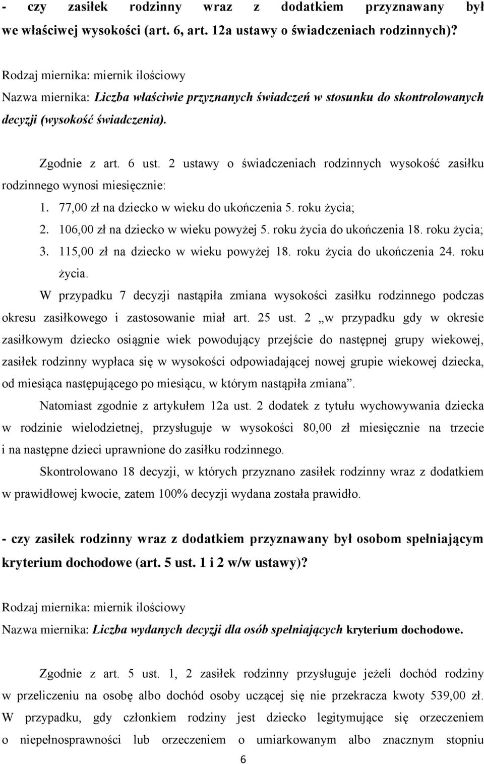 2 ustawy o świadczeniach rodzinnych wysokość zasiłku rodzinnego wynosi miesięcznie: 1. 77,00 zł na dziecko w wieku do ukończenia 5. roku życia; 2. 106,00 zł na dziecko w wieku powyżej 5.