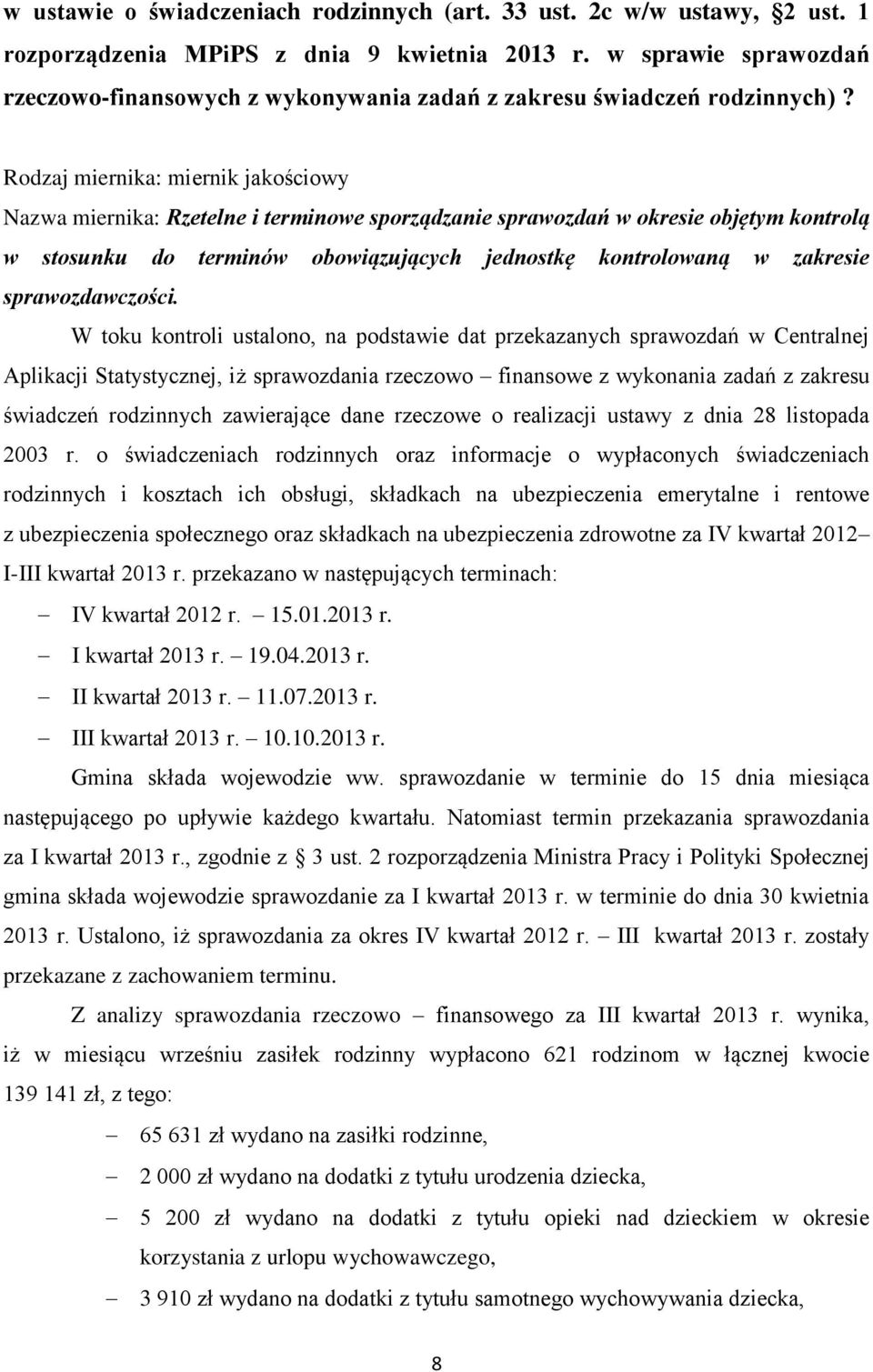 Rodzaj miernika: miernik jakościowy Nazwa miernika: Rzetelne i terminowe sporządzanie sprawozdań w okresie objętym kontrolą w stosunku do terminów obowiązujących jednostkę kontrolowaną w zakresie