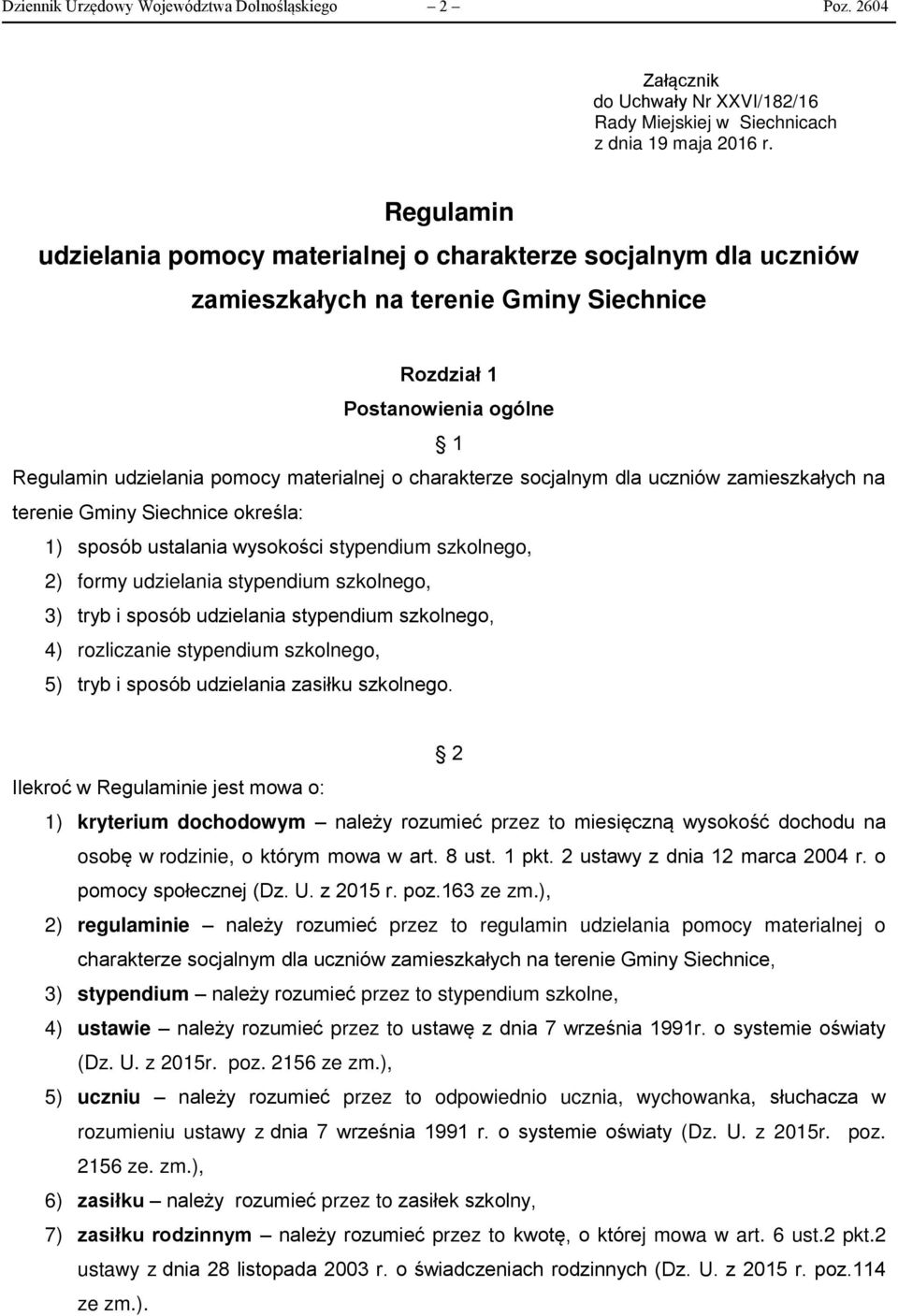 charakterze socjalnym dla uczniów zamieszkałych na terenie Gminy Siechnice określa: 1) sposób ustalania wysokości stypendium szkolnego, 2) formy udzielania stypendium szkolnego, 3) tryb i sposób