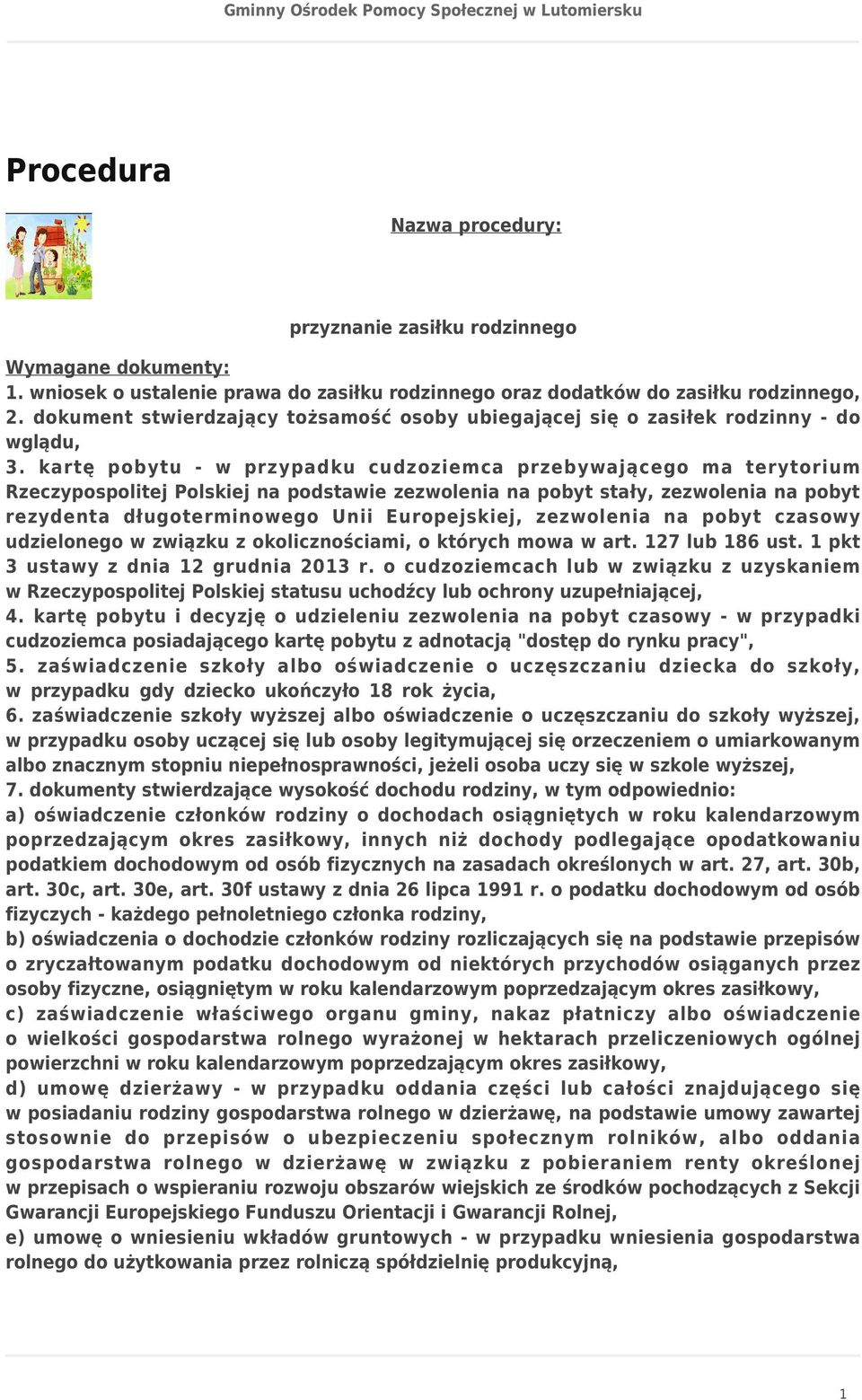 kartę pobytu - w przypadku cudzoziemca przebywającego ma terytorium Rzeczypospolitej Polskiej na podstawie zezwolenia na pobyt stały, zezwolenia na pobyt rezydenta długoterminowego Unii Europejskiej,