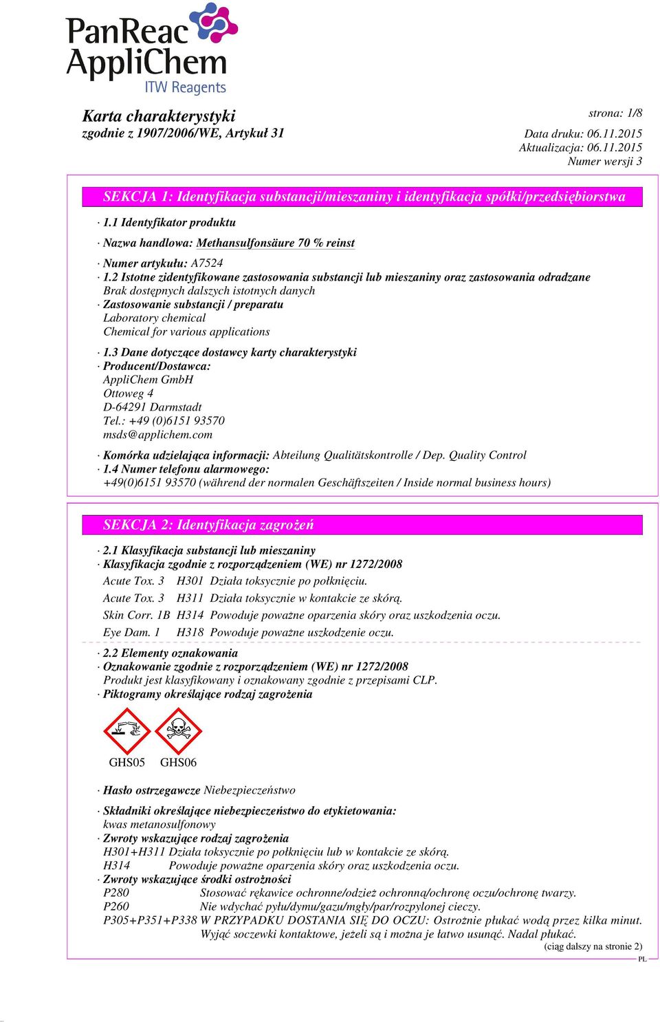 for various applications 1.3 Dane dotyczące dostawcy karty charakterystyki Producent/Dostawca: AppliChem GmbH Ottoweg 4 D-64291 Darmstadt Tel.: +49 (0)6151 93570 msds@applichem.