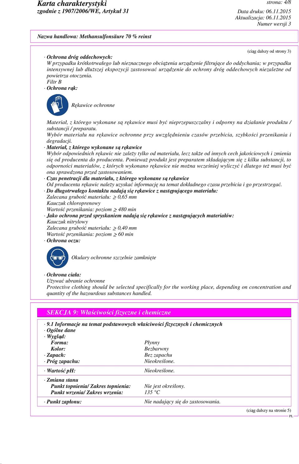 Filtr B Ochrona rąk: Rękawice ochronne Materiał, z którego wykonane są rękawice musi być nieprzepuszczalny i odporny na działanie produktu / substancji / preparatu.