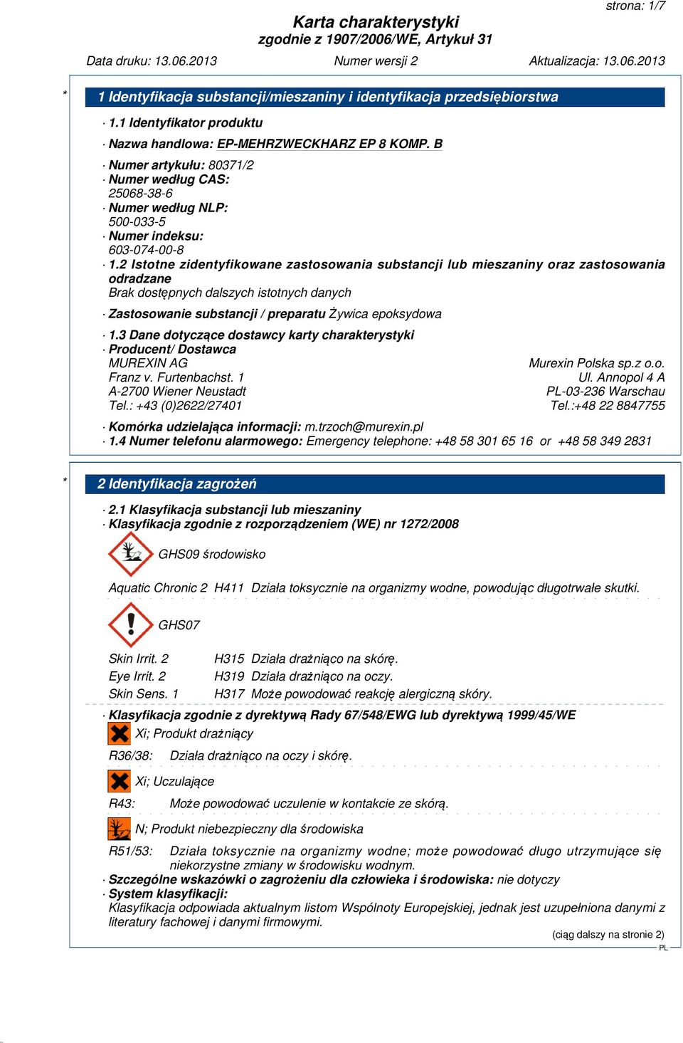2 Istotne zidentyfikowane zastosowania substancji lub mieszaniny oraz zastosowania odradzane Zastosowanie substancji / preparatużywica epoksydowa 1.