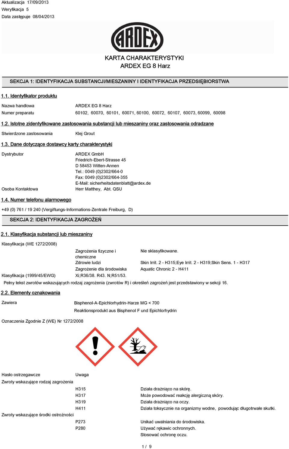 Dane dotyczące dostawcy karty charakterystyki Dystrybutor Osoba Kontaktowa ARDEX GmbH Friedrich-Ebert-Strasse 45 D 58453 Witten-Annen Tel.