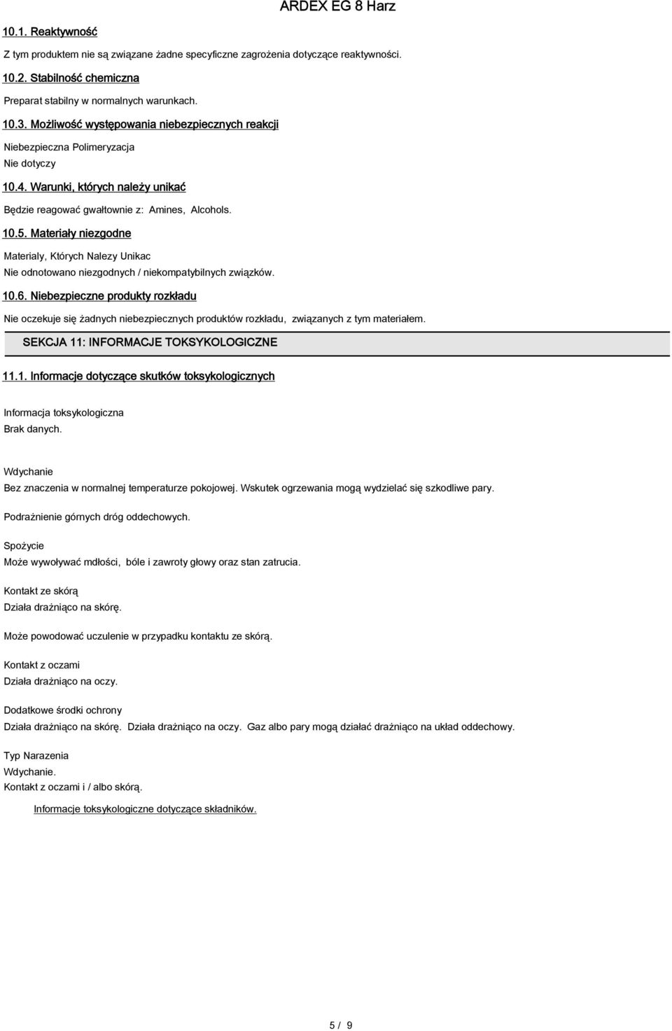 Materiały niezgodne Materialy, Których Nalezy Unikac Nie odnotowano niezgodnych / niekompatybilnych związków. 10.6.