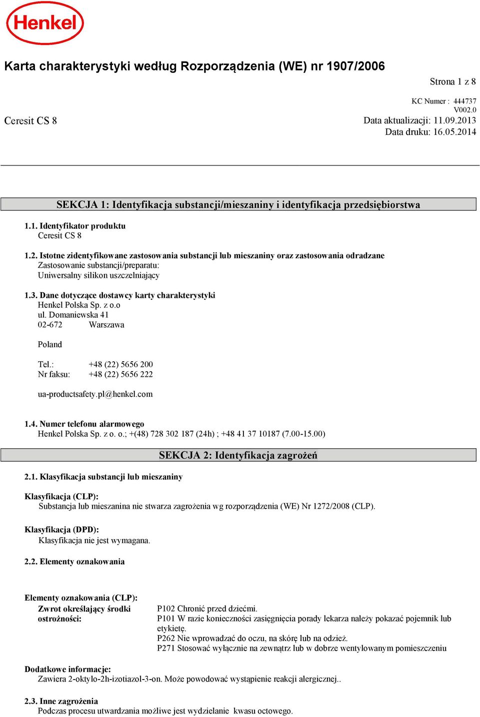 3. Dane dotyczące dostawcy karty charakterystyki Henkel Polska Sp. z o.o ul. Domaniewska 41 02-672 Warszawa Poland Tel.: +48 (22) 5656 200 Nr faksu: +48 (22) 5656 222 ua-productsafety.pl@henkel.com 1.