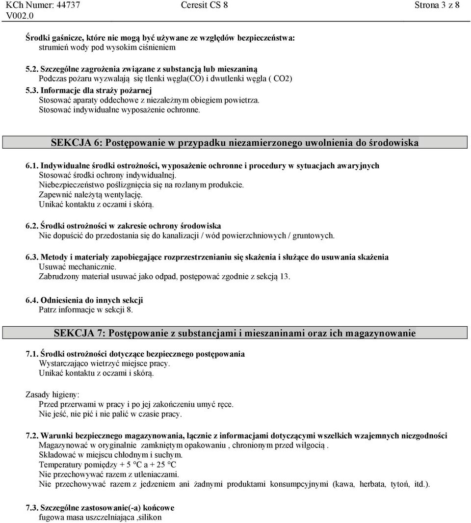 Informacje dla straży pożarnej Stosować aparaty oddechowe z niezależnym obiegiem powietrza. Stosować indywidualne wyposażenie ochronne.