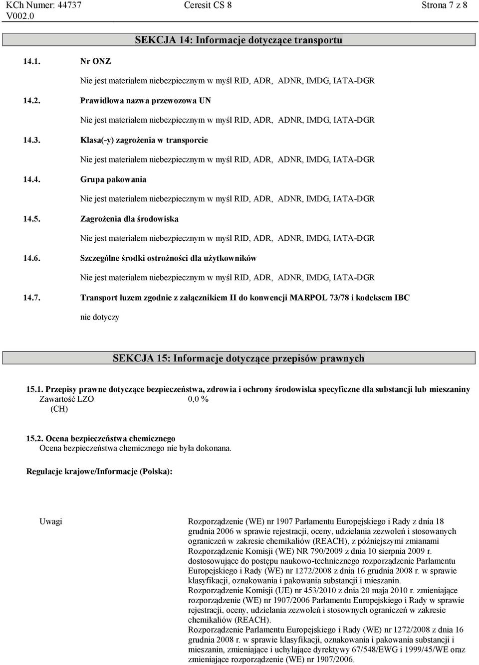 Transport luzem zgodnie z załącznikiem II do konwencji MARPOL 73/78 i kodeksem IBC nie dotyczy SEKCJA 15