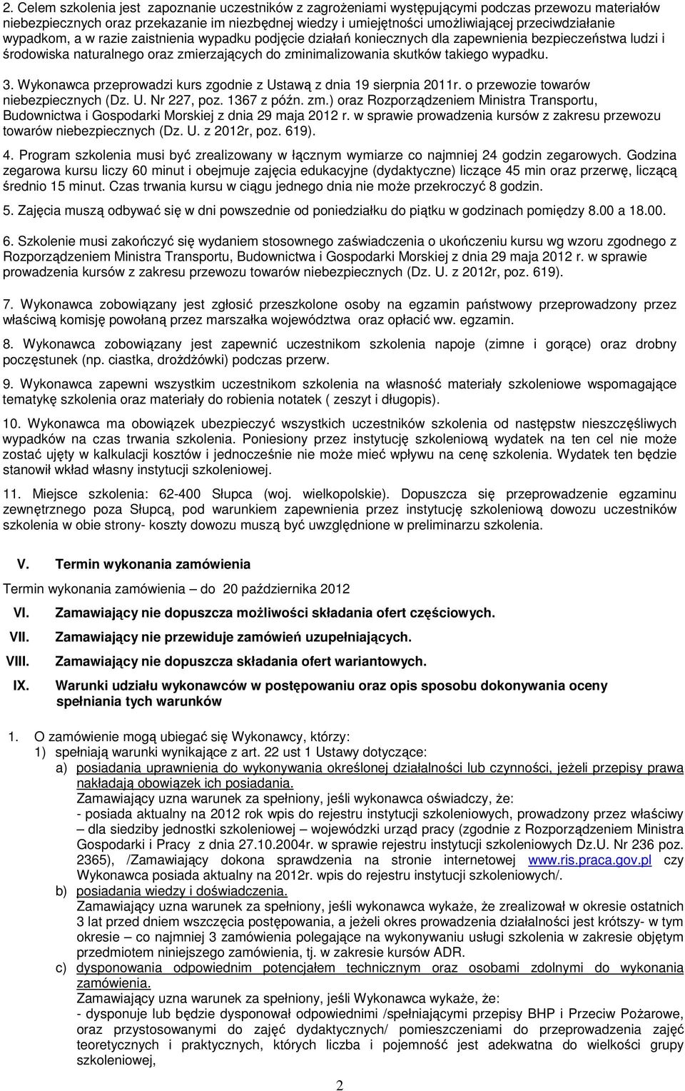takiego wypadku. 3. Wykonawca przeprowadzi kurs zgodnie z Ustawą z dnia 19 sierpnia 2011r. o przewozie towarów niebezpiecznych (Dz. U. Nr 227, poz. 1367 z późn. zm.