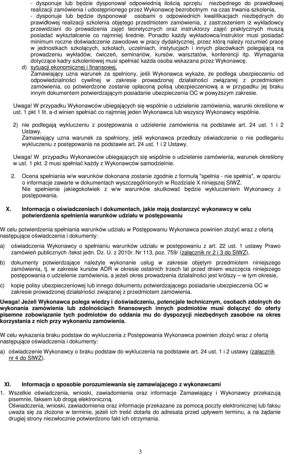 zajęć teoretycznych oraz instruktorzy zajęć praktycznych muszą posiadać wykształcenie co najmniej średnie.