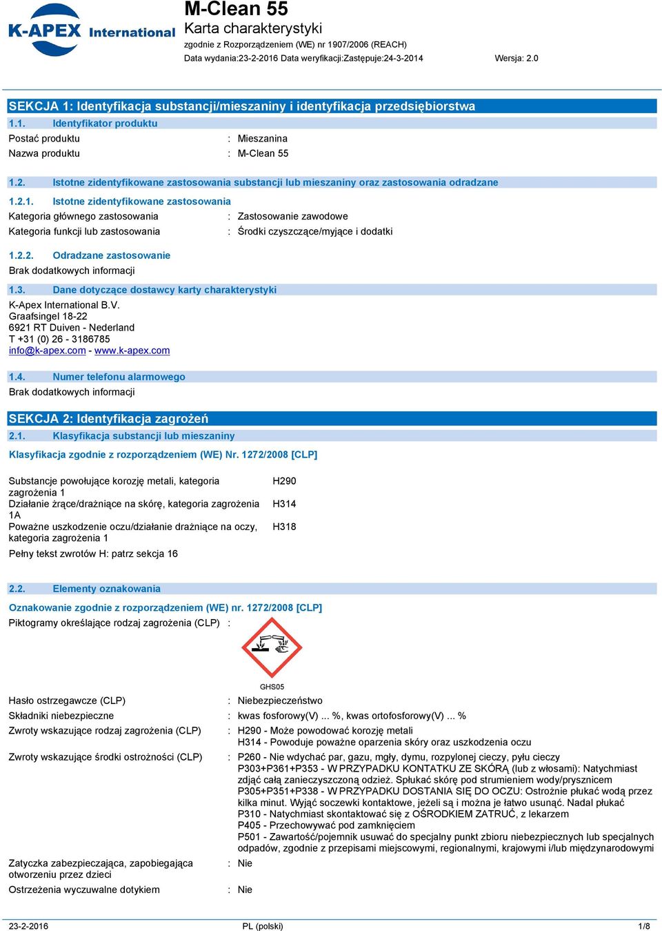 2.1. Istotne zidentyfikowane zastosowania Kategoria głównego zastosowania Kategoria funkcji lub zastosowania 1.2.2. Odradzane zastosowanie 1.3.