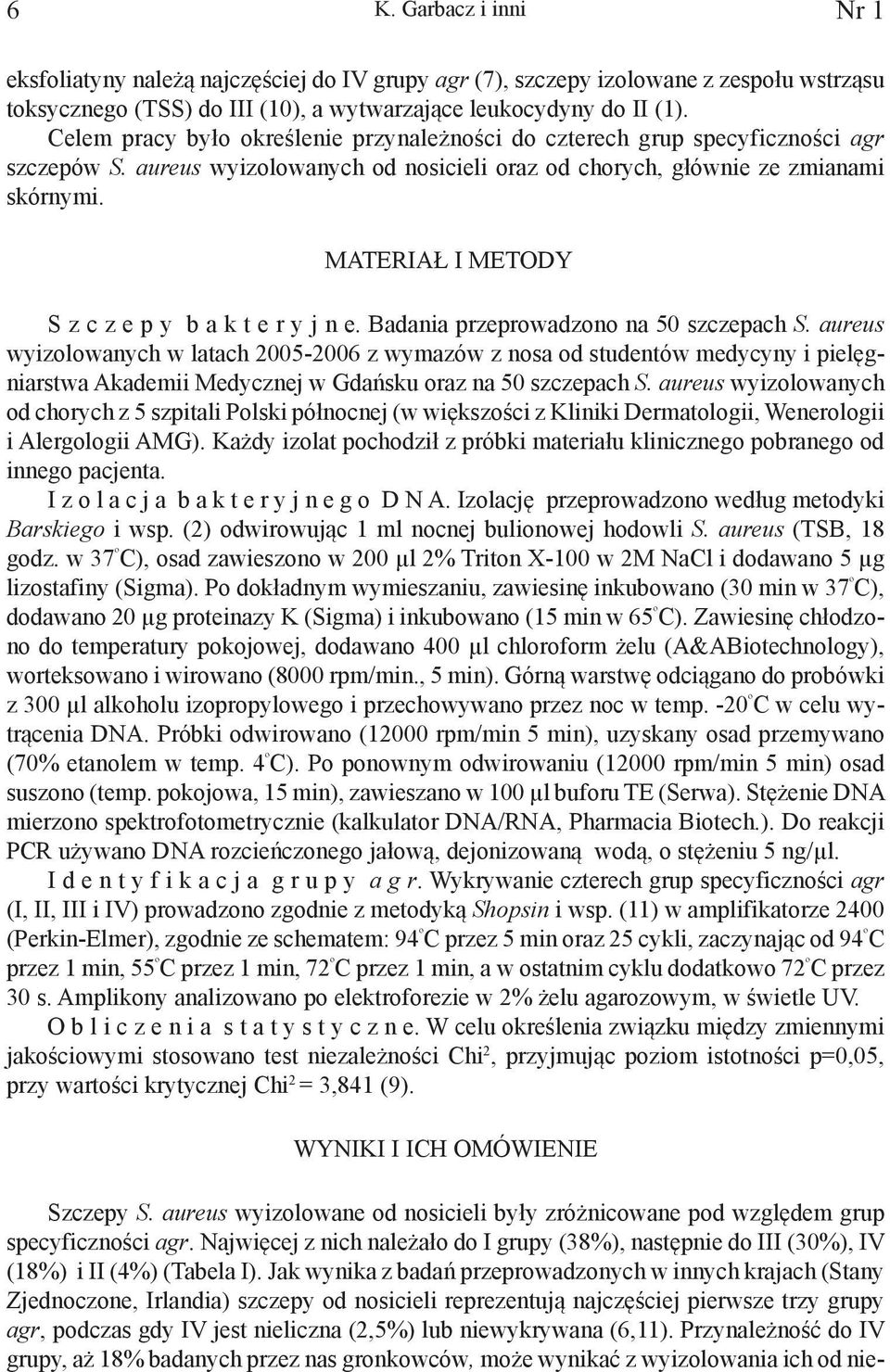 MATERIAŁ I METODY S z c z e p y b a k t e r y j n e. Badania przeprowadzono na 50 szczepach S.