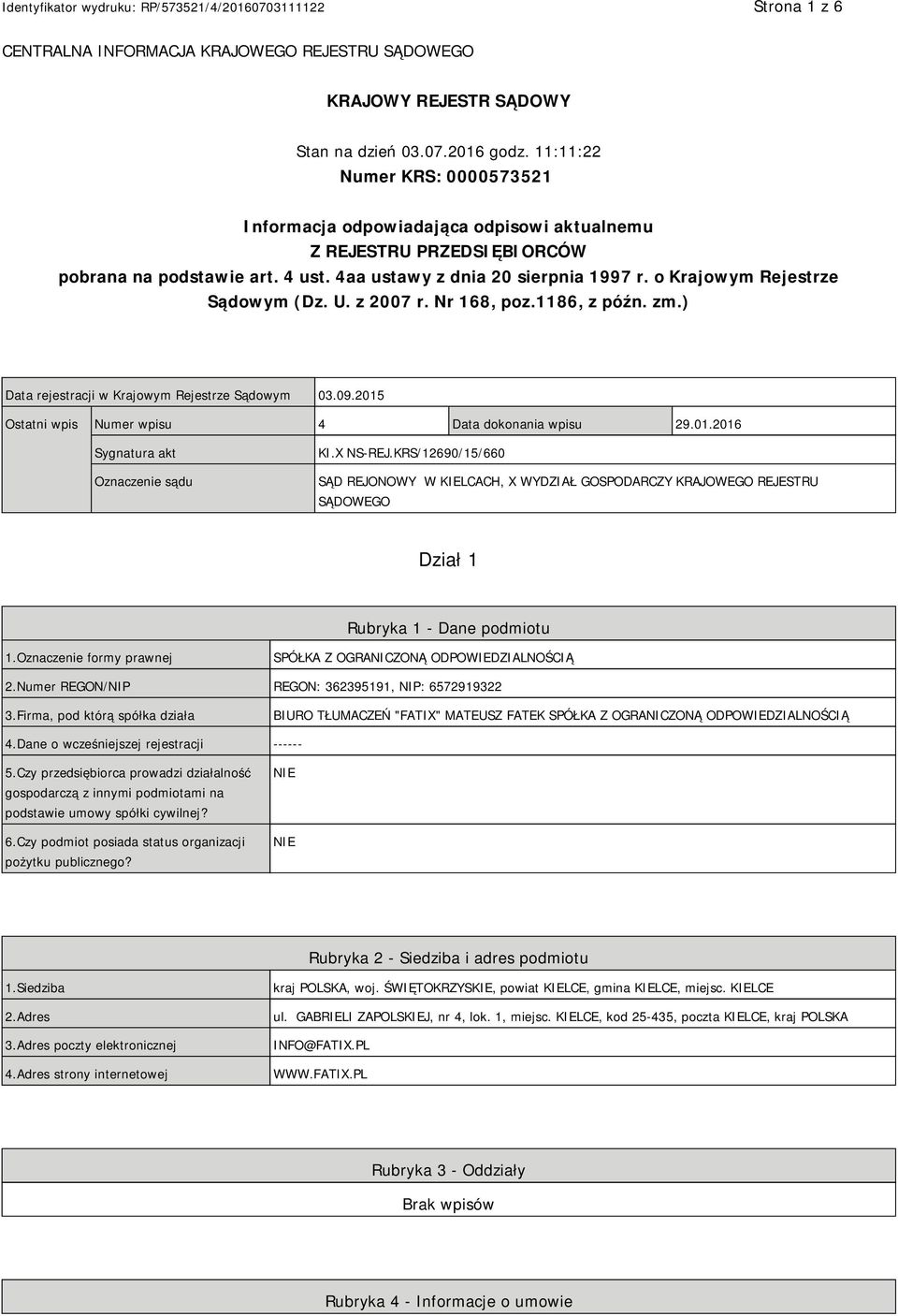 o Krajowym Rejestrze Sądowym (Dz. U. z 2007 r. Nr 168, poz.1186, z późn. zm.) Data rejestracji w Krajowym Rejestrze Sądowym 03.09.2015 Ostatni wpis Numer wpisu 4 Data dokonania wpisu 29.01.2016 Sygnatura akt Oznaczenie sądu KI.