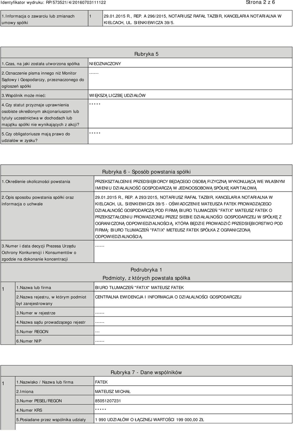 Czy statut przyznaje uprawnienia osobiste określonym akcjonariuszom lub tytuły uczestnictwa w dochodach lub majątku spółki nie wynikających z akcji? 5.