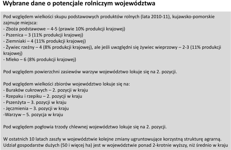 krajowej) -Mleko 6 (8% produkcji krajowej) Pod względem powierzchni zasiewów warzyw województwo lokuje się na 2. pozycji.