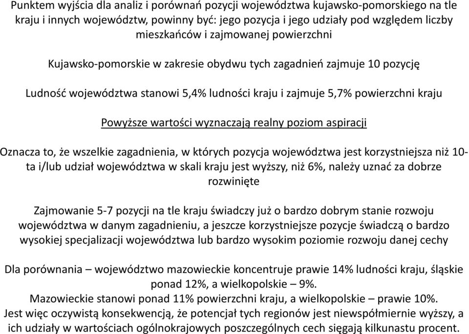 poziom aspiracji Oznacza to, że wszelkie zagadnienia, w których pozycja województwa jest korzystniejsza niż 10- ta i/lub udział województwa w skali kraju jest wyższy, niż 6%, należy uznać za dobrze