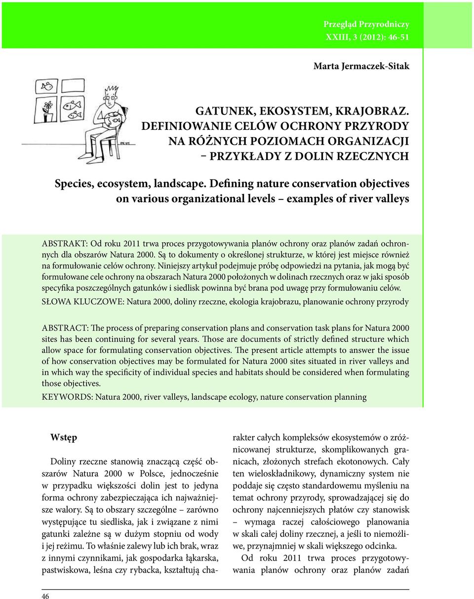 Defining nature conservation objectives on various organizational levels examples of river valleys ABSTRAKT: Od roku 2011 trwa proces przygotowywania planów ochrony oraz planów zadań ochronnych dla