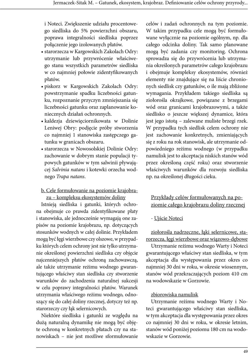 starorzecza w Kargowskich Zakolach Odry: utrzymanie lub przywrócenie właściwego stanu wszystkich parametrów siedliska w co najmniej połowie zidentyfikowanych płatów.
