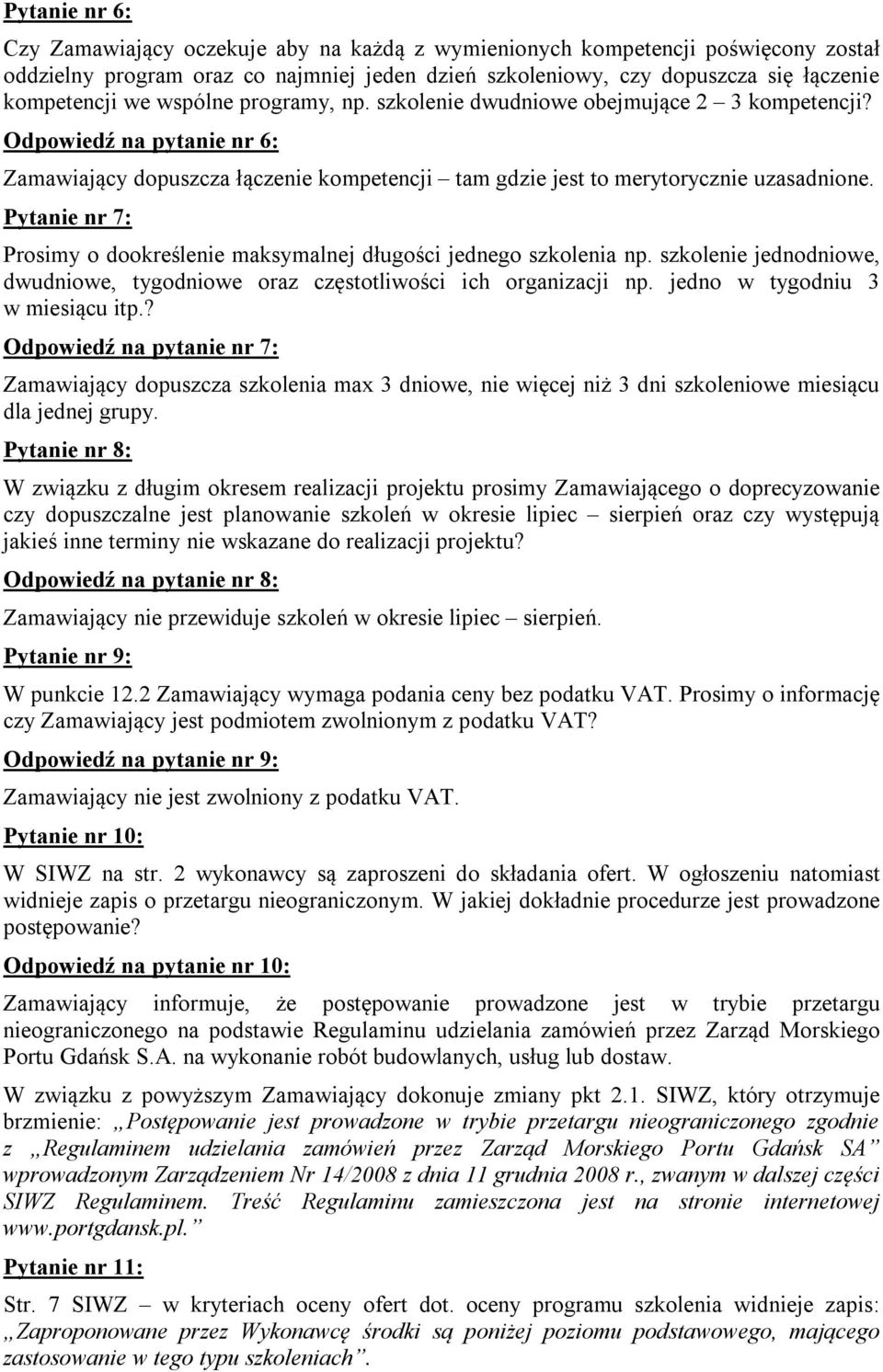 Pytanie nr 7: Prosimy o dookreślenie maksymalnej długości jednego szkolenia np. szkolenie jednodniowe, dwudniowe, tygodniowe oraz częstotliwości ich organizacji np. jedno w tygodniu 3 w miesiącu itp.